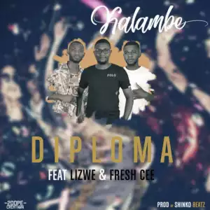 Diploma - Kalambe ft. Lizwe & Fresh Cee